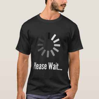 Please Wait Humor 'S Novelty Joke T-shirt