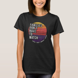 Pleegzorg, adoptie, gezinnen hoeven niet te matche t-shirt