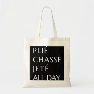 Plie Chasse Jete All Day Ballet Ballerina Dance Ba Tote Bag
