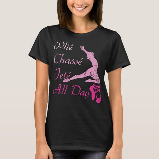 Plie Chasse Jete All Day Dansende Squats Ballet T-shirt (Voorkant)