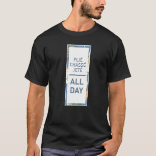 Pliè Chassè Jetè Dancer Dance Salsa Ballerina Tapd T-shirt