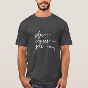 Plie Chasse Jete De hele dag dans balletdanser ges T-shirt