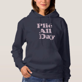 Plie De hele dag Fun Ballet Dancer Ballerina Gezeg Hoodie