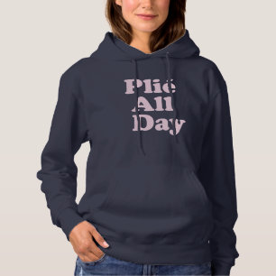Plie De hele dag Fun Ballet Dancer Ballerina Gezeg Hoodie