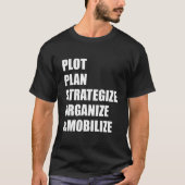 Plot Plan Strategize Organize Mobilize T-shirt (Voorkant)