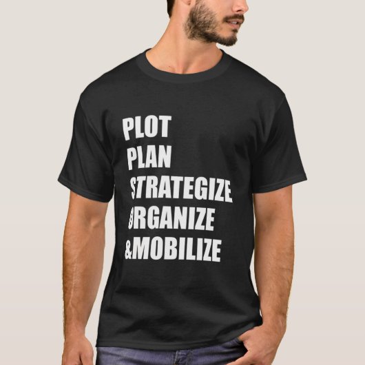 Plot Plan Strategize Organize Mobilize T-shirt (Voorkant)