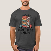 Plot Twist Nap , Funny Book Lover Quote T-shirt (Voorkant)