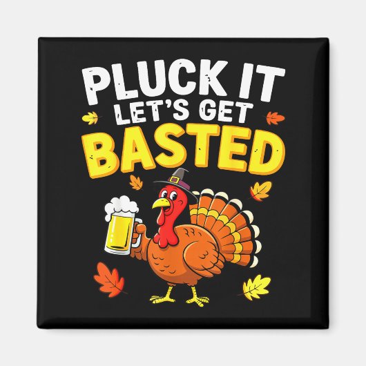 Pluck It Let's Get Basted Shirt Men Women Funny Th Magneet (Voorkant)