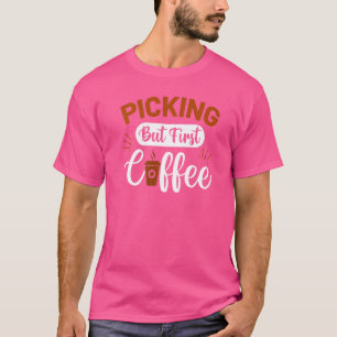 plukken maar eerste koffie cafeïne koffie verslaaf t-shirt