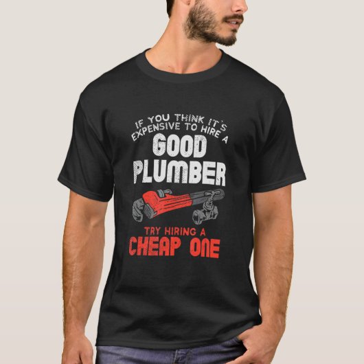 Plumber For Pipefitter Hire A Good Plumber T-shirt (Voorkant)