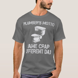 Plumbers Motto Same Crap Disease Funny T-shirt