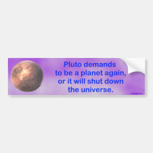 pluto eist een planeet opnieuw… bumpersticker
