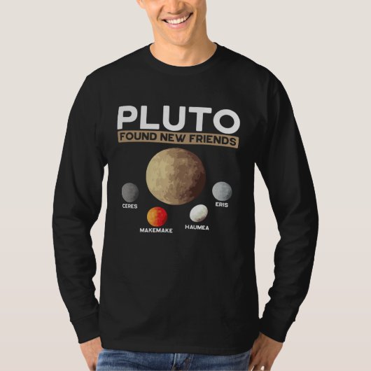 Pluto Found New Friends Eris Haumea Makemake Ceres T-shirt (Voorkant)