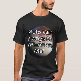 Pluto zal voor mij altijd een planeet blijven! t-shirt