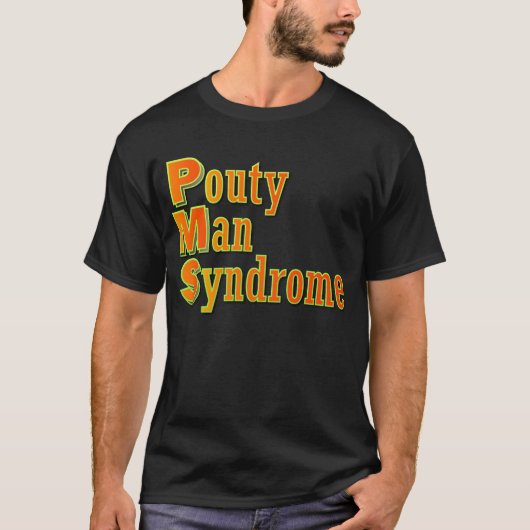 PMS: Pouty Man Syndrome T-shirt (Voorkant)