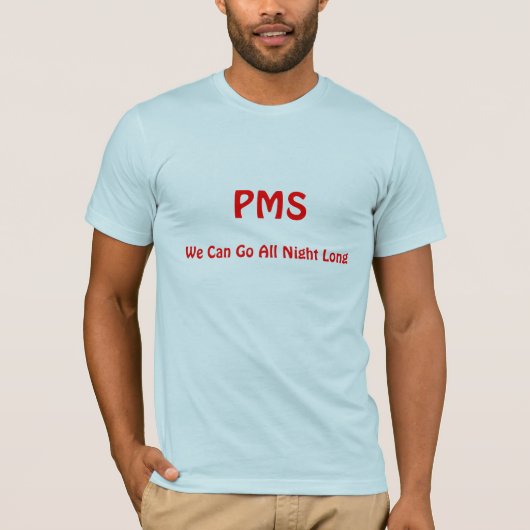 PMS, we kunnen de hele nacht doorgaan T-shirt (Voorkant)