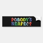 Pobody's Nerfect Bold Bumpersticker (Voorkant)