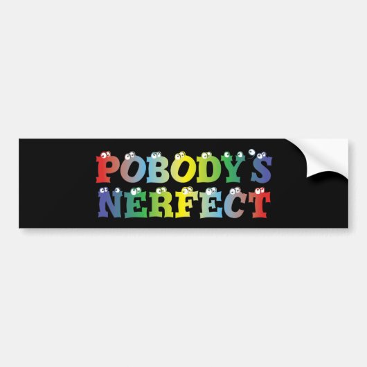 Pobody's Nerfect Bold Bumpersticker (Voorkant)