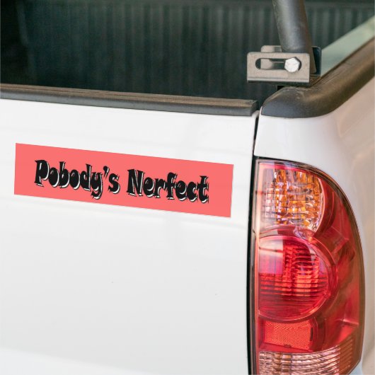 Pobody's Nerfect Bumpersticker (Op Truck)
