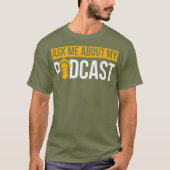 Podcast  Ask Me About My Podcast T for T-shirt (Voorkant)