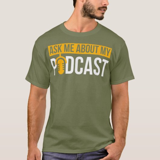 Podcast  Ask Me About My Podcast T for T-shirt (Voorkant)