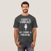 Podcast Funny Gift Todays Forecast T-shirt (Voorkant volledig)