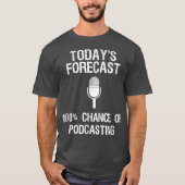 Podcast Funny Gift Todays Forecast T-shirt (Voorkant)
