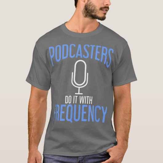 Podcasters Do It With Frequency Podcasting T-shirt (Voorkant)