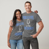 Podcasters Do It With Frequency Podcasting T-shirt (Unisex)