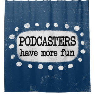 Podcasters hebben meer plezier met douchegordijn