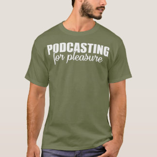 Podcasting Pleasure Gezegde T-shirt