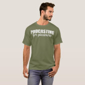 Podcasting Pleasure Gezegde T-shirt (Voorkant volledig)