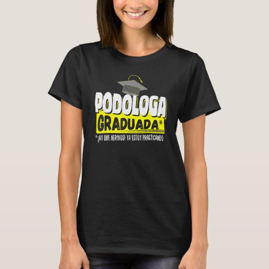 Podologa Graduada Ya Estoy Practicando Gracioso T-shirt (Voorkant)