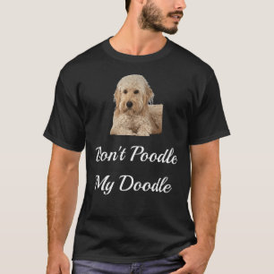 Poedel mijn Doodle Golden Doedels niet T-shirt