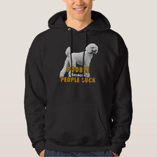 Poedel omdat mensen zuigen hoodie