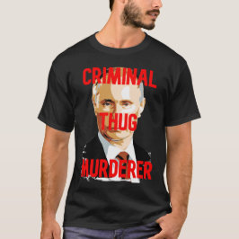 Poetin CRIMINAL THUG MURDERER T-shirt