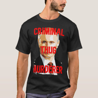 Poetin CRIMINAL THUG MURDERER T-shirt