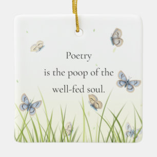 "Poëzie is de poep van de welgevoede ziel" Keramisch Ornament