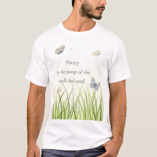 "Poëzie is de poep van de welgevoede ziel" T-shirt