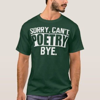 Poëzie Sorry Cant Poetry Bye w T-shirt