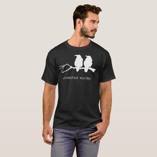 Poging tot moord Funny Crow Bird (witte tekst) T-shirt (Voorkant volledig)