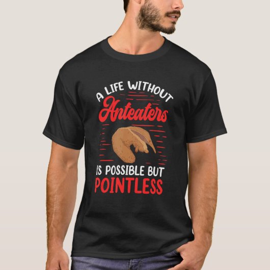 Pointless without Anteater Ant eating bear Anteate T-shirt (Voorkant)
