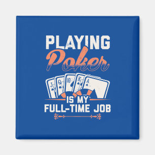 Poker afspelen is mijn fulltime taak magneet