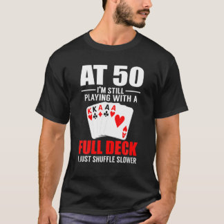 Poker At 50 I'm Still Playing 50Th Birthday Poker T-shirt