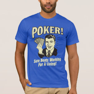 Poker: Beats Working for a Living T-shirt