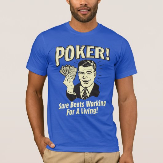 Poker: Beats Working for a Living T-shirt (Voorkant)