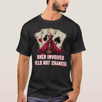 Poker Bevat Vaardigheden Niet Kans Kaartspel Vrien T-shirt