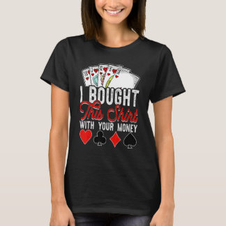 Poker Gamble ik heb dit gekocht met je geld T-shirt