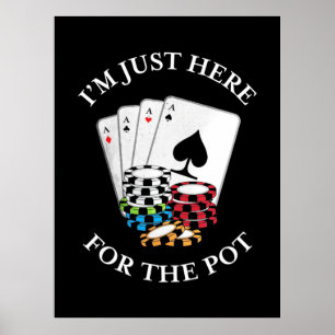 Poker ik ben hier alleen voor de pot. poster
