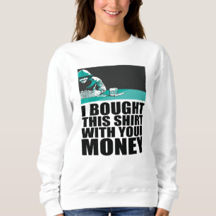 Poker - Ik heb deze shirt gekocht met jouw geld